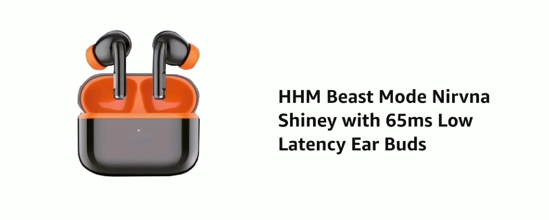 HHM Beast Mode Nirvna Shiney with 65ms Low Latency Ear Buds (Black)